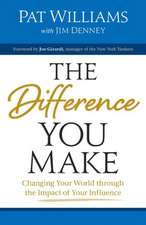 The Difference You Make: Changing Your World Through the Impact of Your Influence