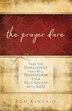 The Prayer Dare – Take the Challenge That Will Transform Your Relationship With God