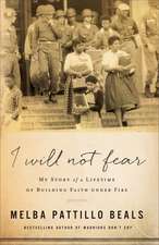 I Will Not Fear – My Story of a Lifetime of Building Faith under Fire