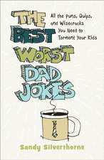 The Best Worst Dad Jokes – All the Puns, Quips, and Wisecracks You Need to Torment Your Kids