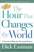 The Hour That Changes the World – A Practical Plan for Personal Prayer