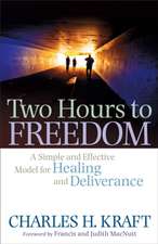 Two Hours to Freedom – A Simple and Effective Model for Healing and Deliverance