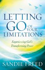 Letting Go of Your Limitations – Experiencing God`s Transforming Power