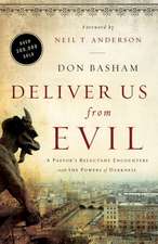 Deliver Us from Evil: A Pastor's Reluctant Encounters with the Powers of Darkness