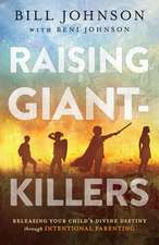 Raising Giant–Killers – Releasing Your Child`s Divine Destiny through Intentional Parenting