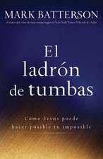 El Ladron de Tumbas: Como Jesus Puede Hacer Posible Tu Imposible