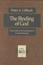 The Binding of God – Calvin`s Role in the Development of Covenant Theology