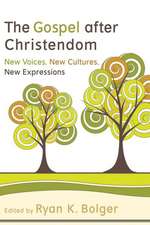 The Gospel After Christendom: New Voices, New Cultures, New Expressions