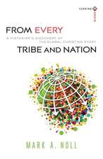 From Every Tribe and Nation – A Historian`s Discovery of the Global Christian Story