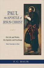 Paul the Apostle of Jesus Christ: His Life and Works, His Epistles and Teachings