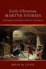 Early Christian Martyr Stories – An Evangelical Introduction with New Translations