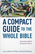 A Compact Guide to the Whole Bible – Learning to Read Scripture`s Story