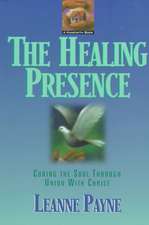 The Healing Presence – Curing the Soul through Union with Christ