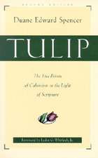 Tulip – The Five Points of Calvinism in the Light of Scripture