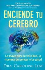 Enciende tu cerebro – La clave para la felicidad, la manera de pensar y la salud