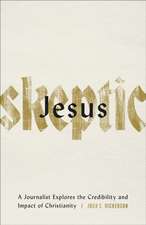 Jesus Skeptic – A Journalist Explores the Credibility and Impact of Christianity