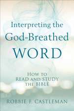 Interpreting the God–Breathed Word – How to Read and Study the Bible