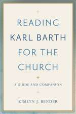 Reading Karl Barth for the Church – A Guide and Companion