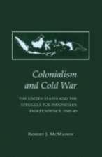 Colonialism and Cold War – The United States and the Struggle for Indonesian Independence, 1945–49