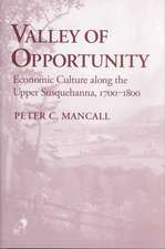 Valley of Opportunity – Economic Culture along the Upper Susquehanna, 1700–1800