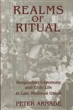 Realms of Ritual – Burgundian Ceremony and Civic Life in Late Medieval Ghent