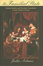 The Familial State – Ruling Families and Merchant Capitalism in Early Modern Europe