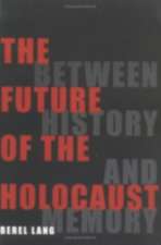 The Future of the Holocaust – Between History and Memory