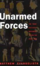 Unarmed Forces – The Transnational Movement to End the Cold War