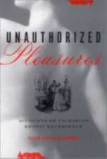 Unauthorized Pleasures – Accounts of Victorian Erotic Experience