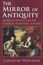 The Mirror of Antiquity – American Women and the Classical Tradition, 1750–1900