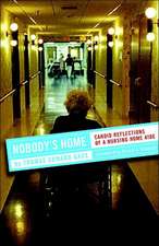 Nobody`s Home – Candid Reflections of a Nursing Home Aide