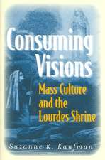 Consuming Visions – Mass Culture and the Lourdes Shrine