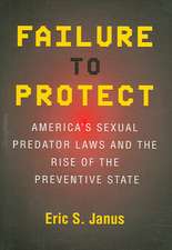 Failure to Protect – America`s Sexual Predator Laws and the Rise of the Preventive State