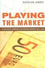 Playing the Market – A Political Strategy for Uniting Europe, 1985–2005