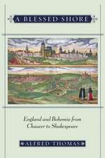 A Blessed Shore – England and Bohemia from Chaucer to Shakespeare