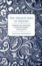 The French Idea of History – Joseph de Maistre and His Heirs, 1794–1854