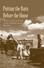 Putting the Barn Before the House – Women and Family Farming in Early Twentieth–Century New York