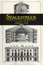 Stagestruck – The Business of Theater in Eighteenth–Century France and Its Colonies