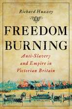 Freedom Burning – Anti–Slavery and Empire in Victorian Britain