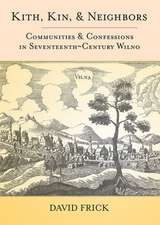 Kith, Kin, and Neighbors – Communities and Confessions in Seventeenth–Century Wilno