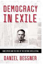 Democracy in Exile – Hans Speier and the Rise of the Defense Intellectual