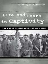 Life and Death in Captivity – The Abuse of Prisoners during War