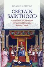 Certain Sainthood – Canonization and the Origins of Papal Infallibility in the Medieval Church