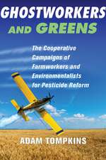 Ghostworkers and Greens – The Cooperative Campaigns of Farmworkers and Environmentalists for Pesticide Reform