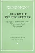 The Shorter Socratic Writings – "Apology of Socrates to the Jury," "Oeconomicus," and "Symposium"