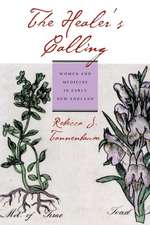 The Healer`s Calling – Women and Medicine in Early New England