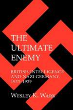 The Ultimate Enemy – British Intelligence and Nazi Germany, 1933–1939