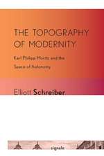 The Topography of Modernity – Karl Philipp Moritz and the Space of Autonomy