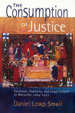 The Consumption of Justice – Emotions, Publicity, and Legal Culture in Marseille, 1264–1423