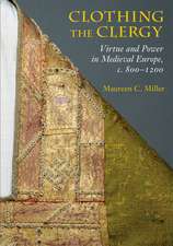 Clothing the Clergy – Virtue and Power in Medieval Europe, c. 800–1200